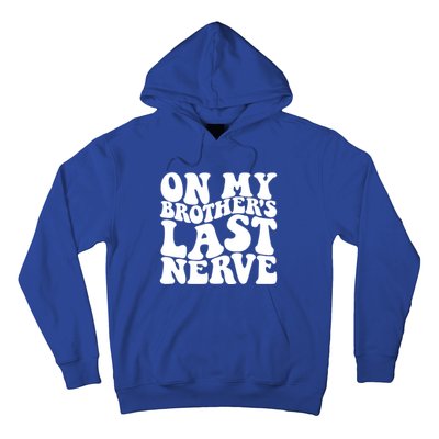 On My BrotherS Last Nerve Funny S Sister Great Gift Hoodie