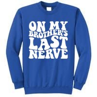 On My BrotherS Last Nerve Funny S Sister Great Gift Sweatshirt