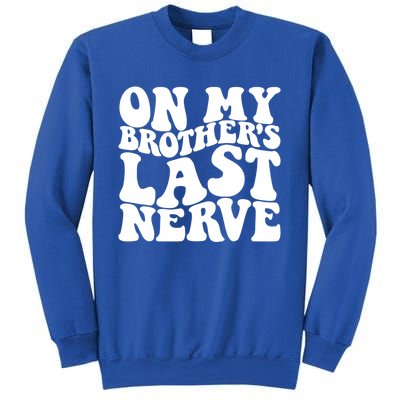 On My BrotherS Last Nerve Funny S Sister Great Gift Sweatshirt