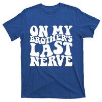 On My BrotherS Last Nerve Funny S Sister Great Gift T-Shirt