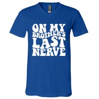 On My BrotherS Last Nerve Funny S Sister Great Gift V-Neck T-Shirt