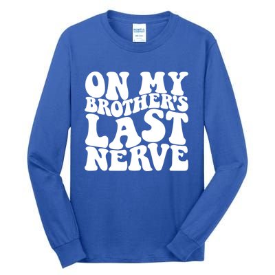 On My BrotherS Last Nerve Funny S Sister Great Gift Tall Long Sleeve T-Shirt