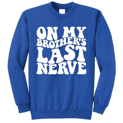 On My BrotherS Last Nerve Funny S Sister Great Gift Tall Sweatshirt