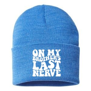 On My BrotherS Last Nerve Funny S Sister Great Gift Sustainable Knit Beanie