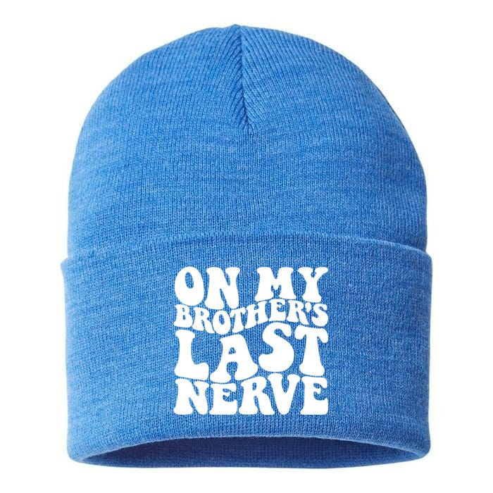 On My BrotherS Last Nerve Funny S Sister Great Gift Sustainable Knit Beanie