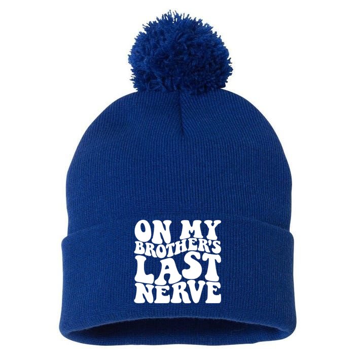 On My BrotherS Last Nerve Funny S Sister Great Gift Pom Pom 12in Knit Beanie