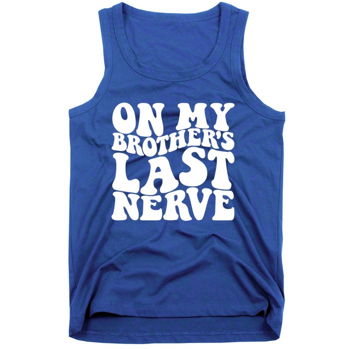 On My BrotherS Last Nerve Funny S Sister Great Gift Tank Top