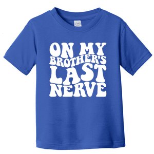 On My BrotherS Last Nerve Funny S Sister Great Gift Toddler T-Shirt