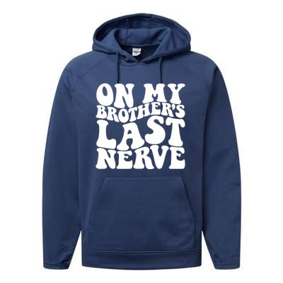 On My BrotherS Last Nerve Funny S Sister Great Gift Performance Fleece Hoodie