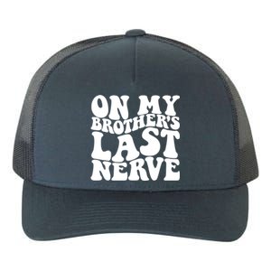 On My BrotherS Last Nerve Funny S Sister Great Gift Yupoong Adult 5-Panel Trucker Hat