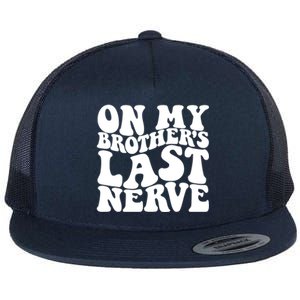 On My BrotherS Last Nerve Funny S Sister Great Gift Flat Bill Trucker Hat