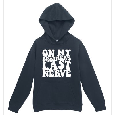 On My BrotherS Last Nerve Funny S Sister Great Gift Urban Pullover Hoodie