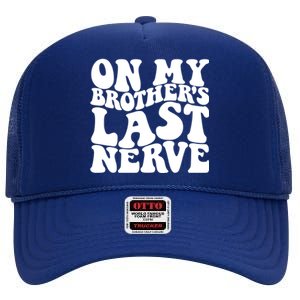 On My BrotherS Last Nerve Funny S Sister Great Gift High Crown Mesh Back Trucker Hat