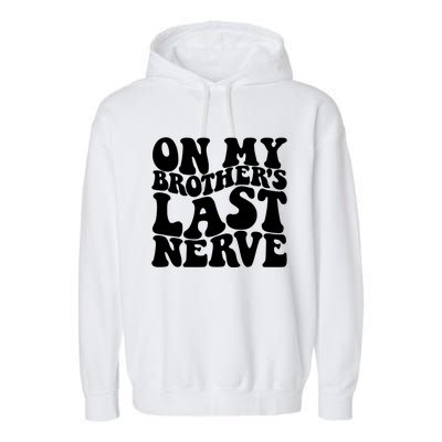 On My BrotherS Last Nerve Funny S Sister Great Gift Garment-Dyed Fleece Hoodie