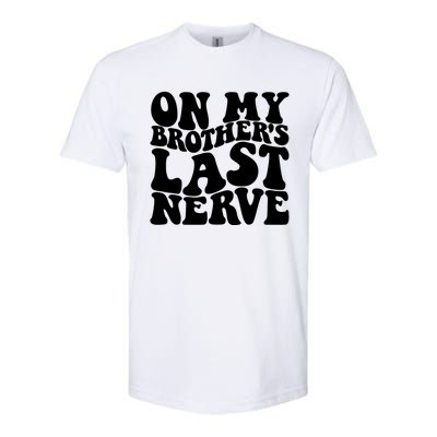 On My BrotherS Last Nerve Funny S Sister Great Gift Softstyle CVC T-Shirt