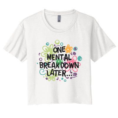 One Mental Breakdown Later Women's Crop Top Tee