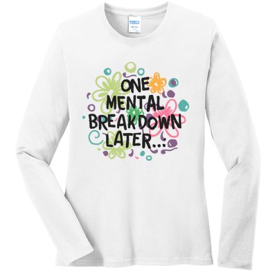 One Mental Breakdown Later Ladies Long Sleeve Shirt