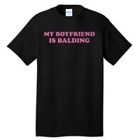 Ohkay My Boyfriend Is Balding Tall T-Shirt