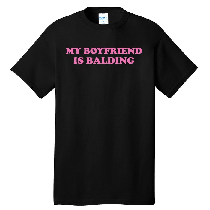 Ohkay My Boyfriend Is Balding Tall T-Shirt