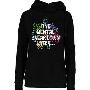 One Mental Breakdown Later Womens Funnel Neck Pullover Hood