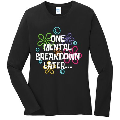 One Mental Breakdown Later Ladies Long Sleeve Shirt