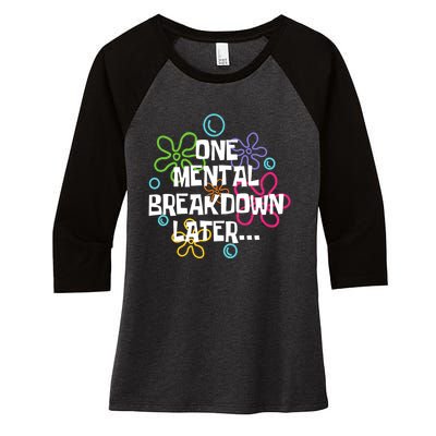 One Mental Breakdown Later Women's Tri-Blend 3/4-Sleeve Raglan Shirt