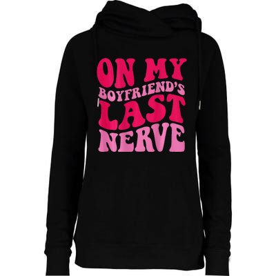 On My Boyfriends Last Nerve Womens Funnel Neck Pullover Hood