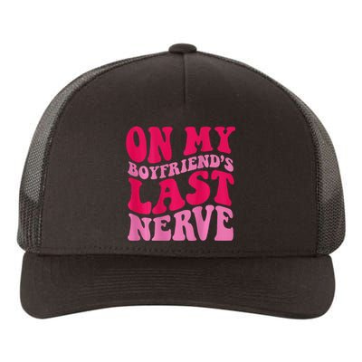 On My Boyfriends Last Nerve Yupoong Adult 5-Panel Trucker Hat