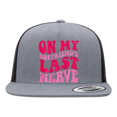 On My Boyfriends Last Nerve Flat Bill Trucker Hat