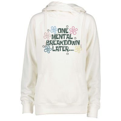 One Mental Breakdown Later Womens Funnel Neck Pullover Hood