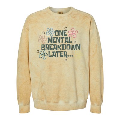 One Mental Breakdown Later Colorblast Crewneck Sweatshirt