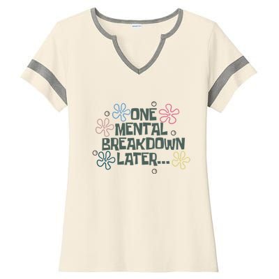 One Mental Breakdown Later Ladies Halftime Notch Neck Tee