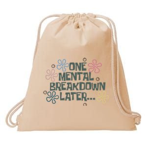 One Mental Breakdown Later Drawstring Bag