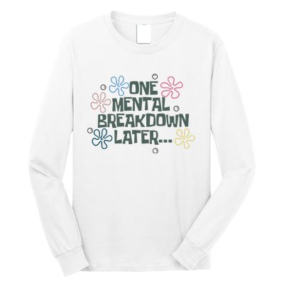 One Mental Breakdown Later Long Sleeve Shirt