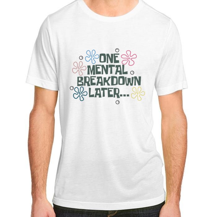 One Mental Breakdown Later Adult ChromaSoft Performance T-Shirt