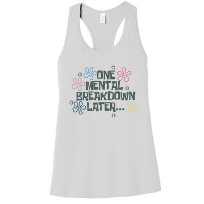 One Mental Breakdown Later Women's Racerback Tank