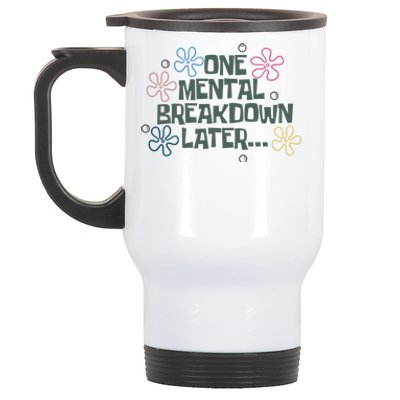 One Mental Breakdown Later Stainless Steel Travel Mug