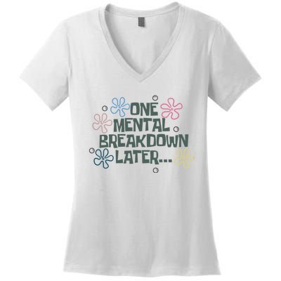 One Mental Breakdown Later Women's V-Neck T-Shirt