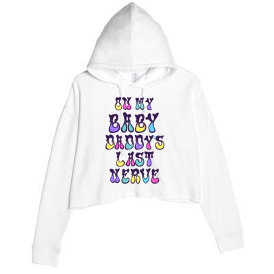 On My Baby Daddy's Last Nerve Crop Fleece Hoodie