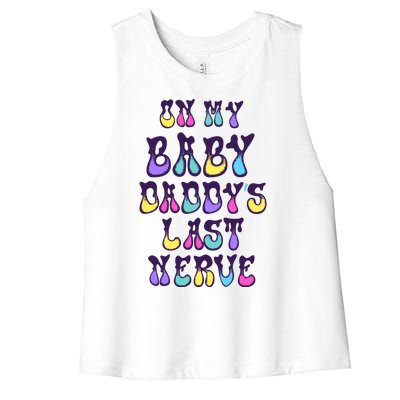 On My Baby Daddy's Last Nerve Women's Racerback Cropped Tank