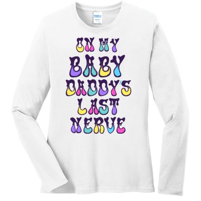 On My Baby Daddy's Last Nerve Ladies Long Sleeve Shirt