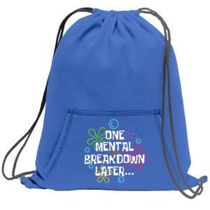 One Mental Breakdown Later Sweatshirt Cinch Pack Bag