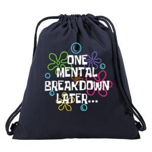 One Mental Breakdown Later Drawstring Bag