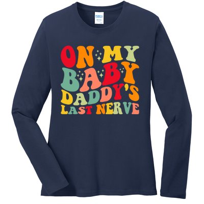 On My Baby Daddy's Last Nerve Baby Daddy's Father's Day Ladies Long Sleeve Shirt