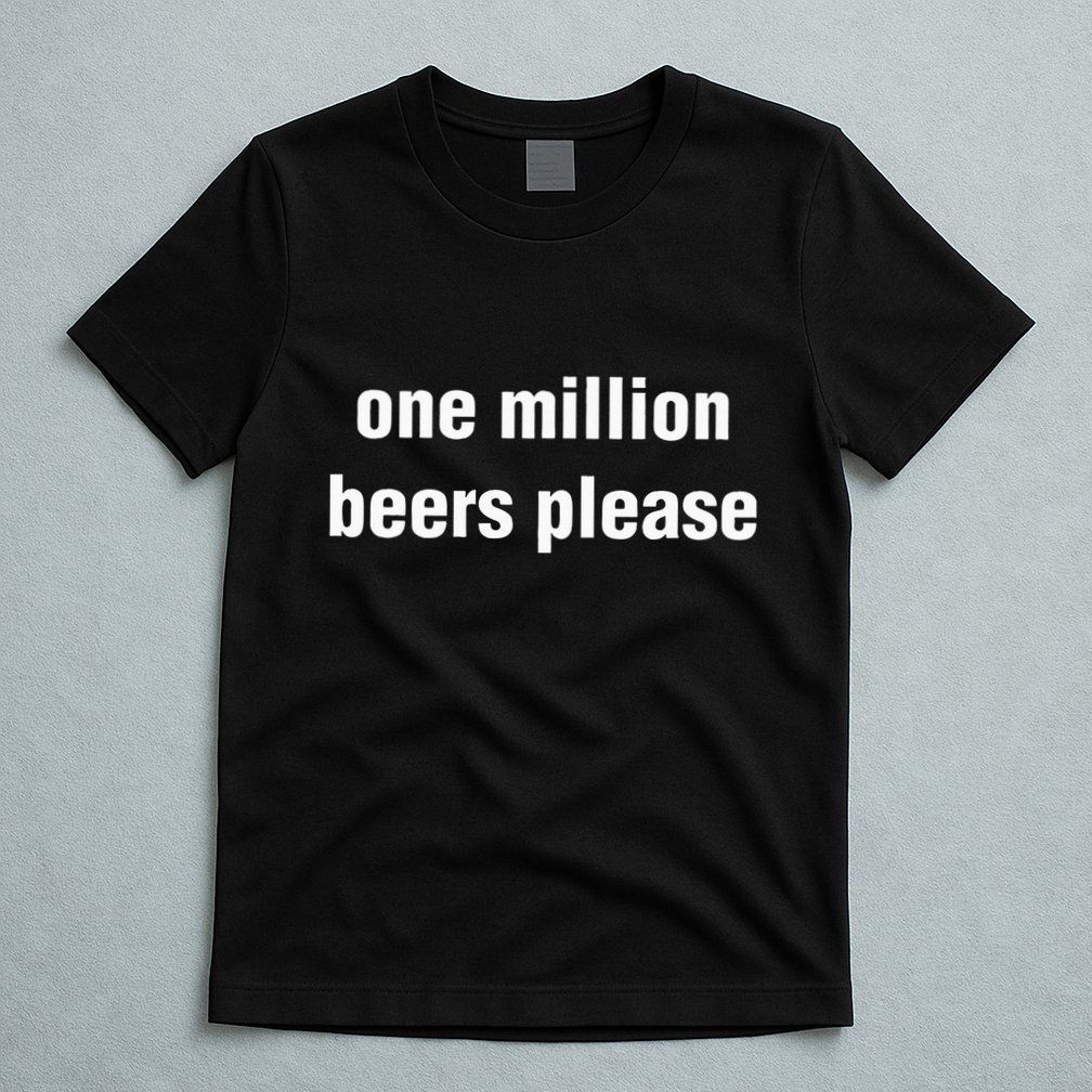 One Million Beers Please T-Shirt
