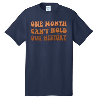 One Month Can't Hold Our History African Black History Month Tall T-Shirt