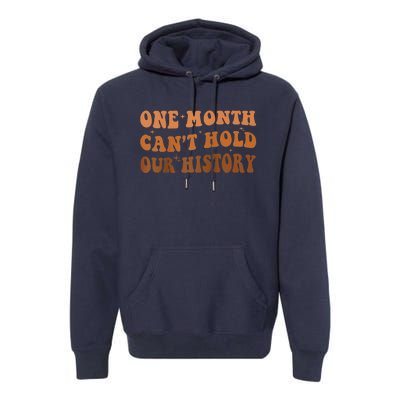 One Month Can't Hold Our History African Black History Month Premium Hoodie