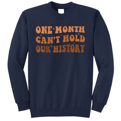 One Month Can't Hold Our History African Black History Month Tall Sweatshirt