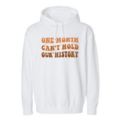 One Month Can't Hold Our History African Black History Month Garment-Dyed Fleece Hoodie