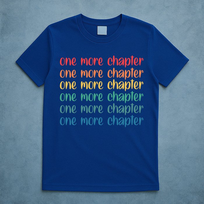 One More Chapter Funny Book Lover Bookworm Nerd Love Reading Funny Gift T-Shirt